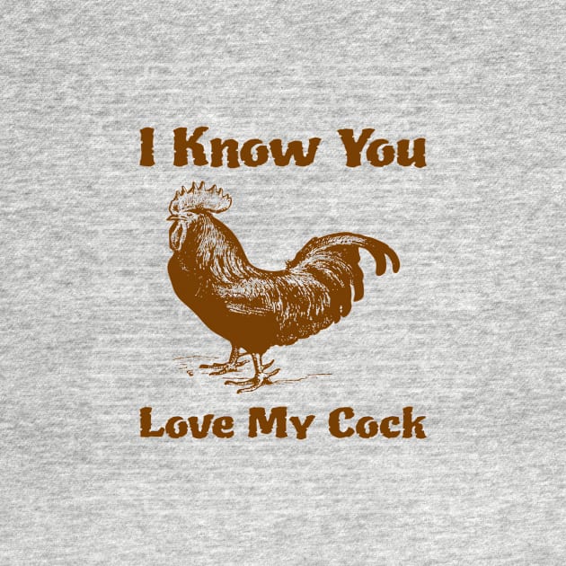 I Know You Love My Cock by jerranne